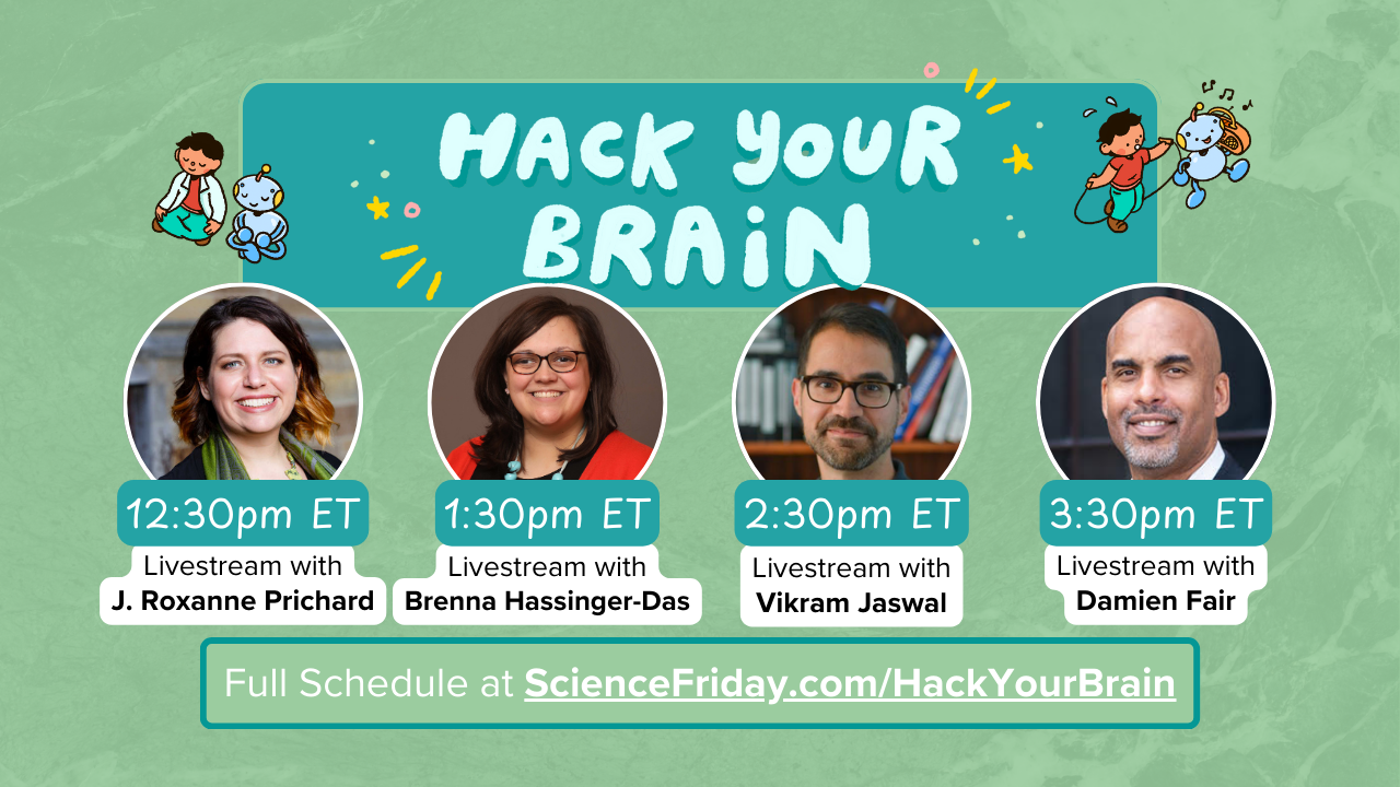 A promotional image with a textured green background and a title that reads "Hack Your Brain." On wither side are cartoon-like illustrations of a young person and a robot. There are four photos of scientists. Below each is a time and name: 12:30 pm ET livestream with J Roxanne Pritchard, 1:30 pm ET livestream with Brenna Hassinger-Das, 2:30 pm ET livestream with Vikram Jaswal, and 3:30 pm ET livestream with Damien Fair. A line on the bottom reads "Full schedule at ScienceFriday.com/HackYourBrain."