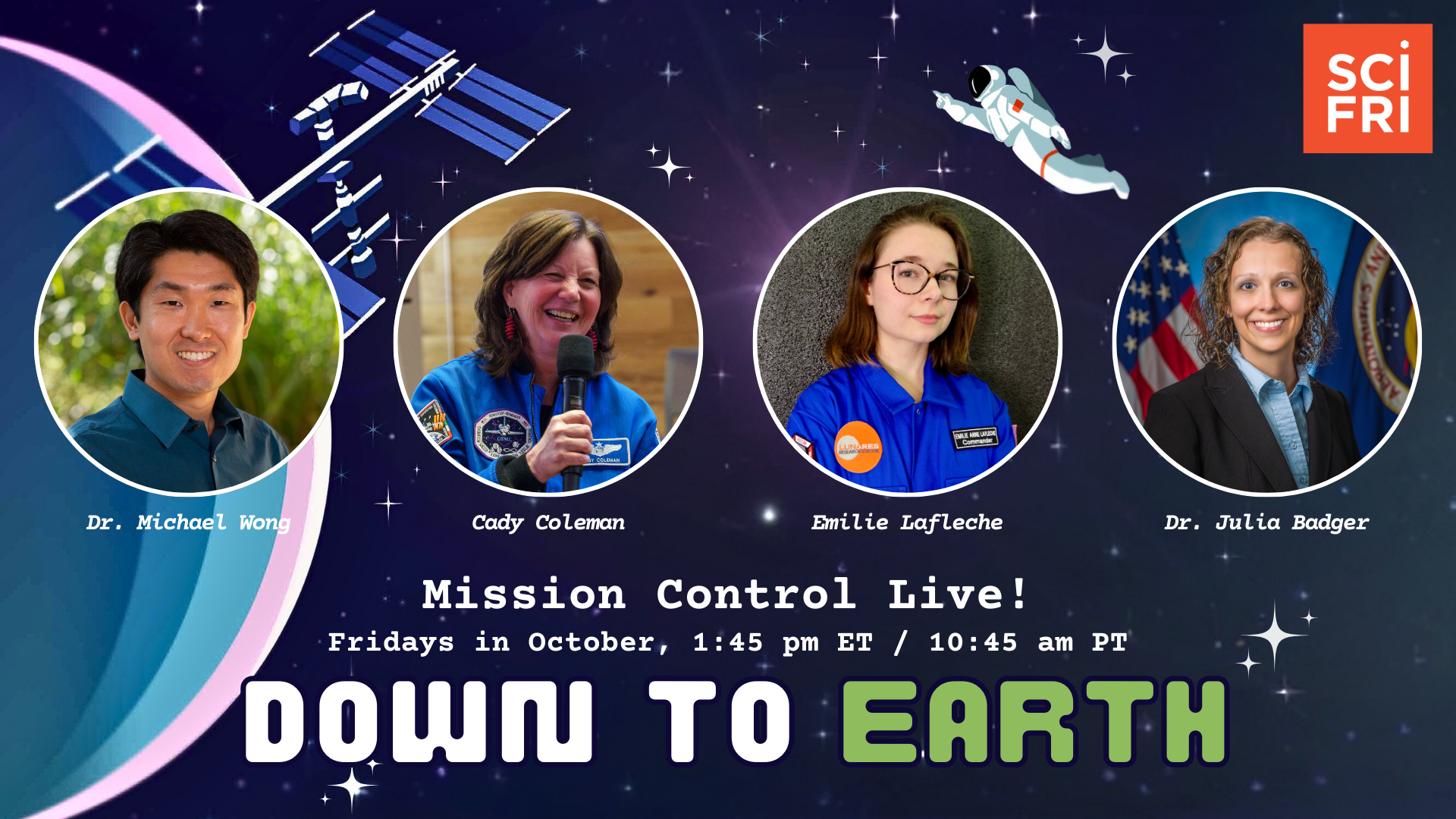 Against a starry background with the ISS and a floating astronaut are the photos of four scientists. The text reads Mission Control Live! Fridays in October, 1:45 pm ET / 10:45 am PT. Down to Earth.