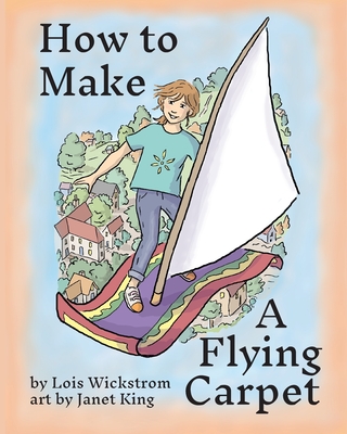 A book cover with a boy on a magic carpet with a sail flying over a town. The text reads, "How to Make a Flying Carpet."